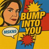 bump into you