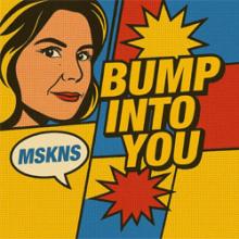 bump into you